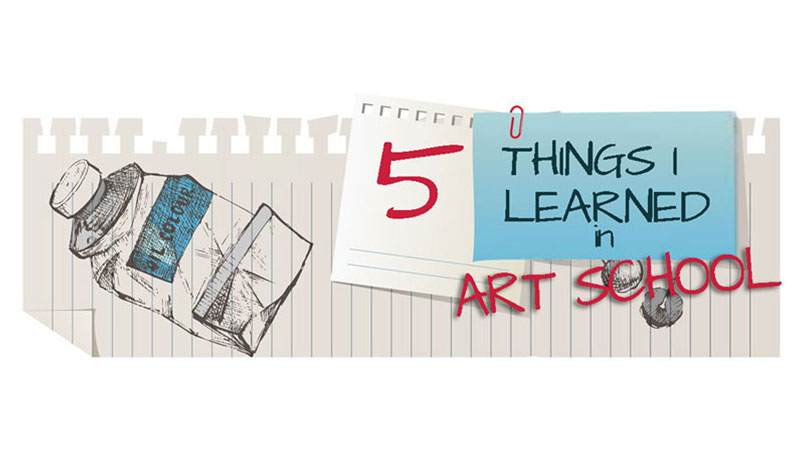 5 Things I learned in Art School