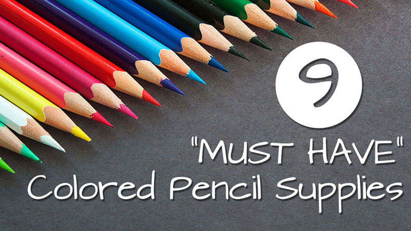 9 Must Have Colored Pencil Supplies