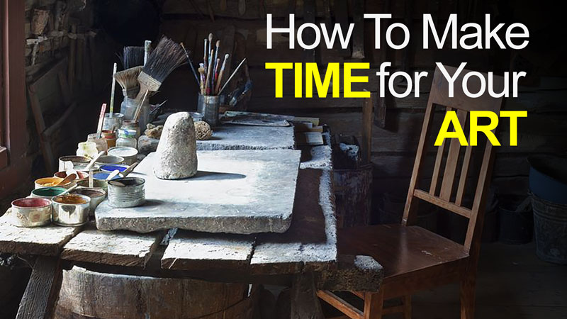 How to Make Time For Your Art