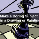 How to make boring subjects in art exciting