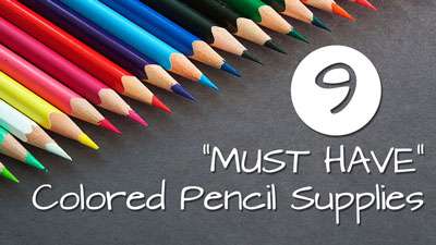 9 Must Have Colored Pencil Supplies