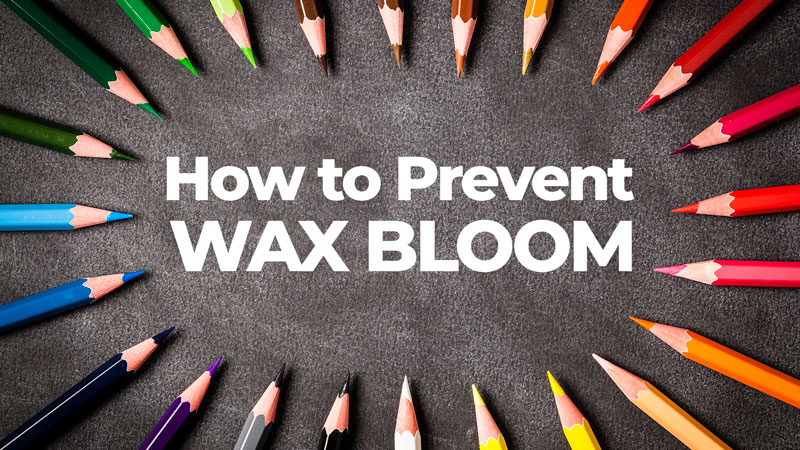 How to Prevent Wax Bloom